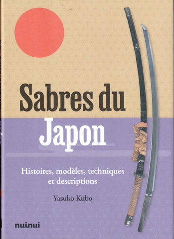 Sabres du Japon. Histoire, modèles, techniques et descriptions.