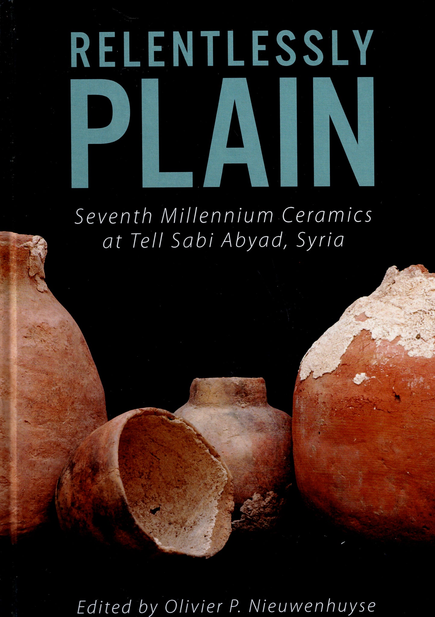 Relentlessly Plain. Seventh Millennium Ceramics at Tell Sabi Abyad, Syria.