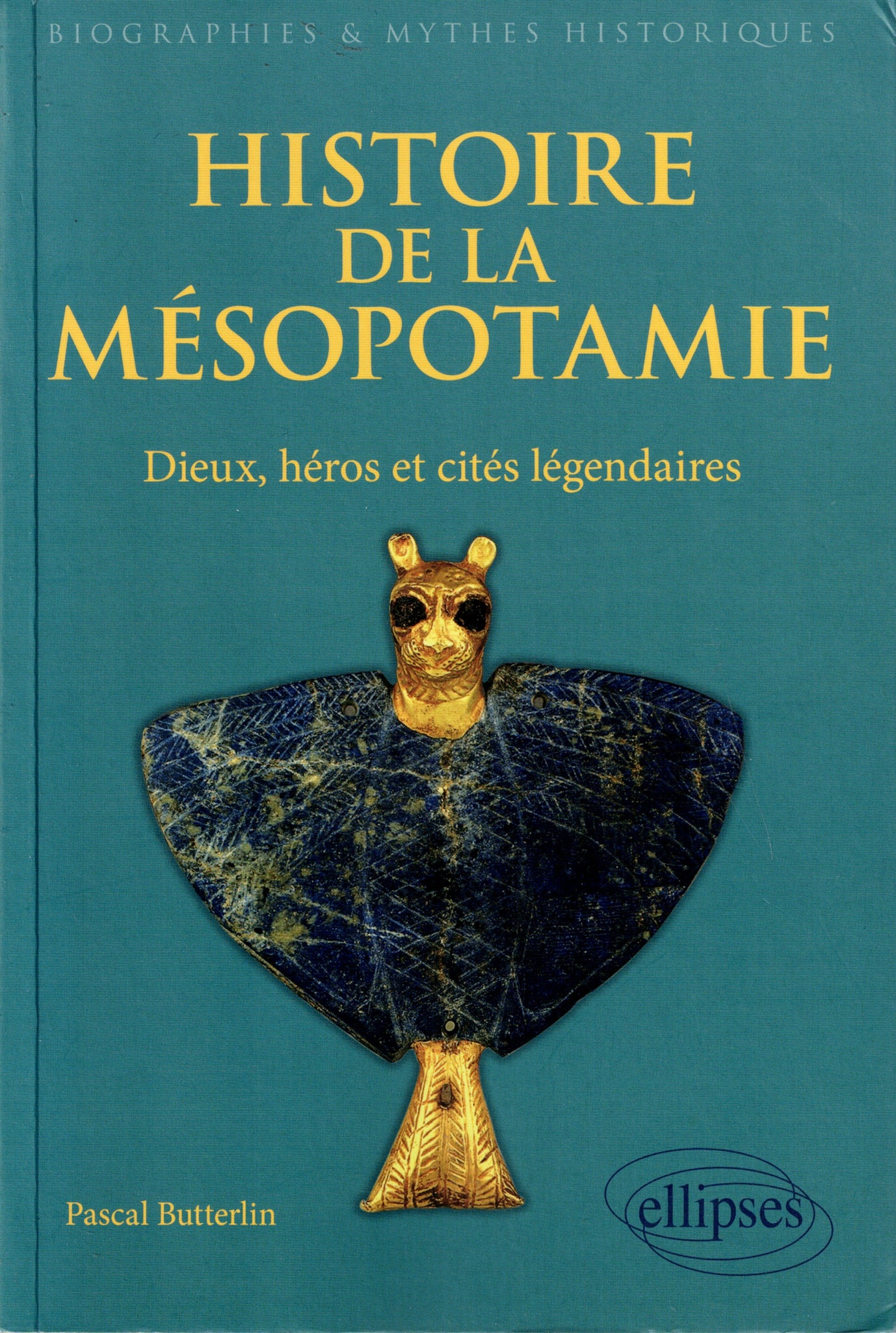 Histoire de la Mésopotamie. Dieux, héros et cités légendaires.