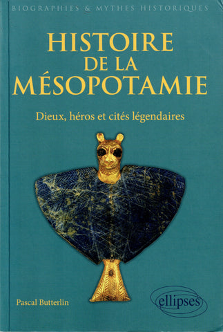 Histoire de la Mésopotamie. Dieux, héros et cités légendaires.