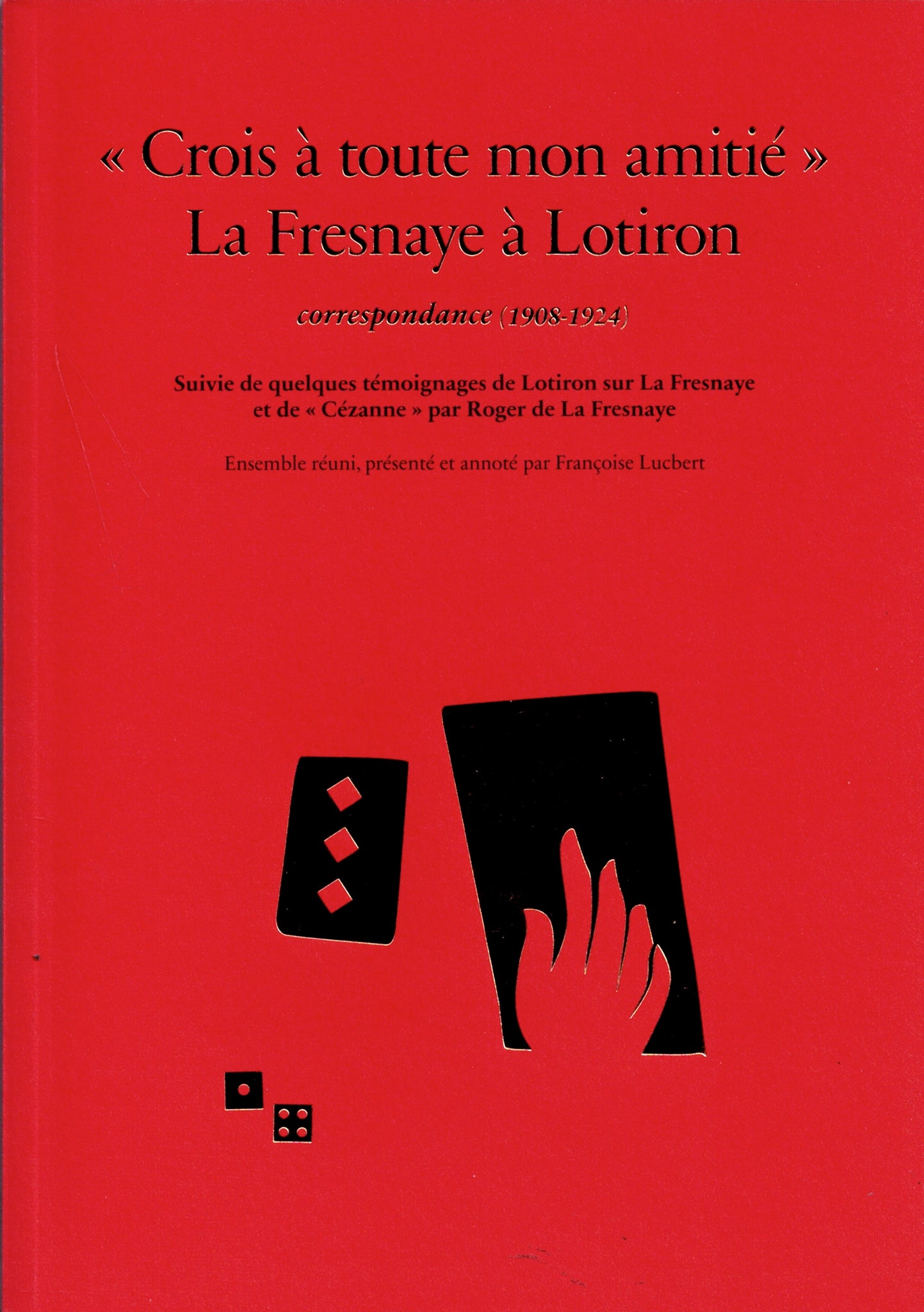 "Crois à toute mon amitié" La Fresnaye à Lotiron. Correspondances (1908-1924)