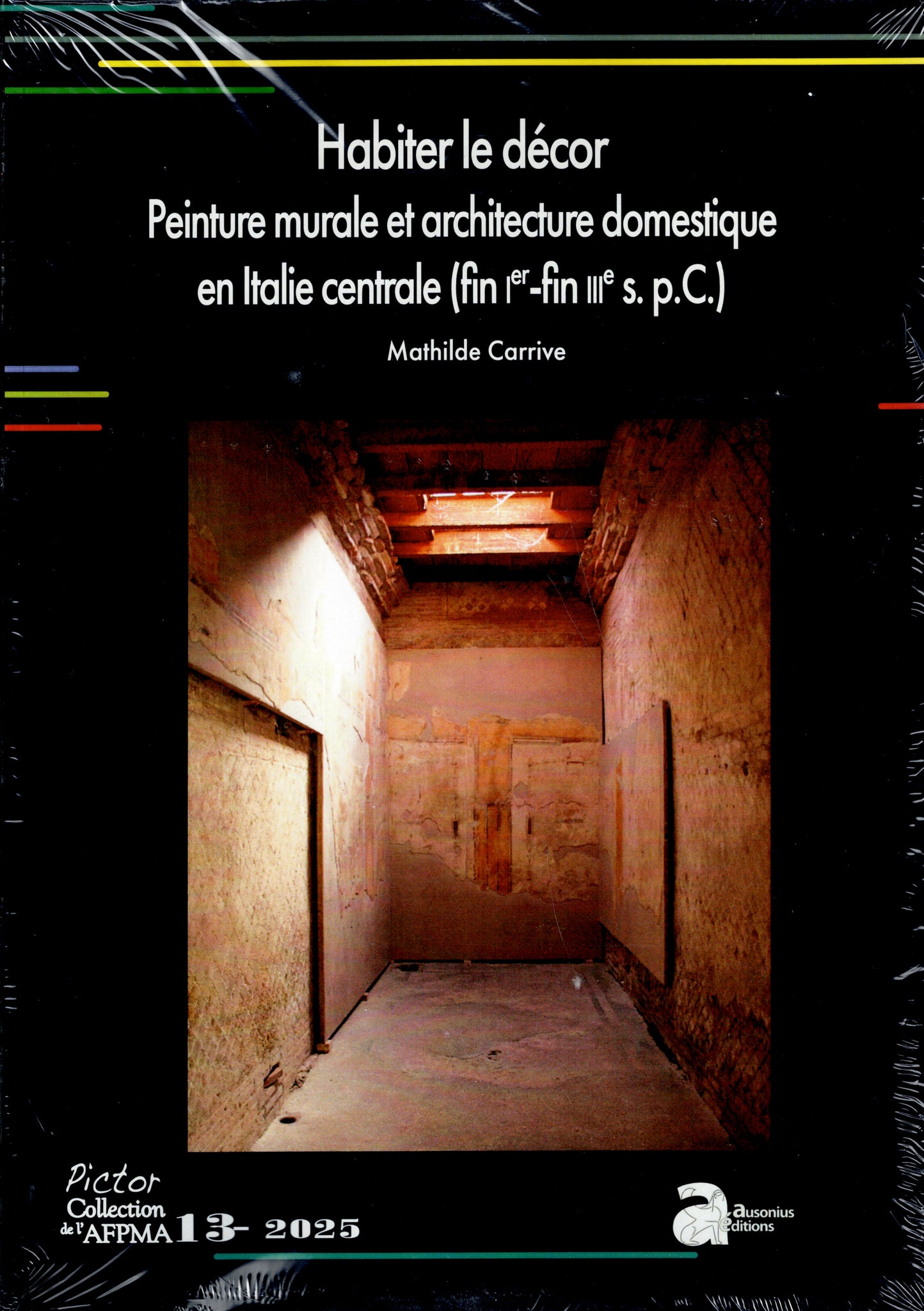 Habiter le décor. Peinture murale et architecture domestique en Italie centrale (fin Ier - fin IIIe s. p. C.)