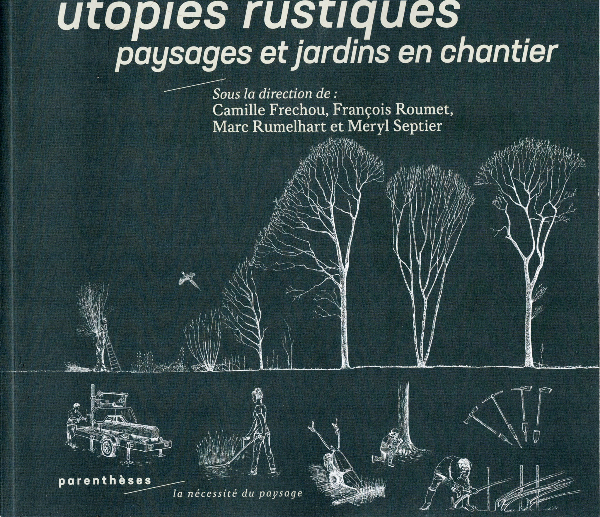 Utopies rustiques. Paysages et jardins en chantier.