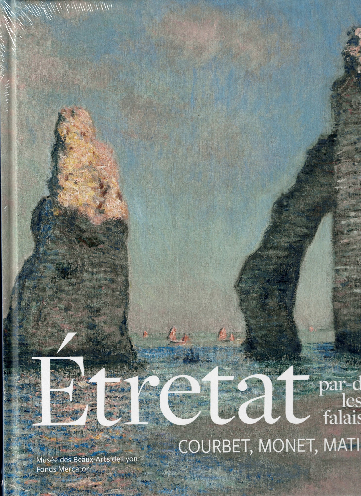 Etretat par-delà les falaises. Courbet, Monet, Matisse.