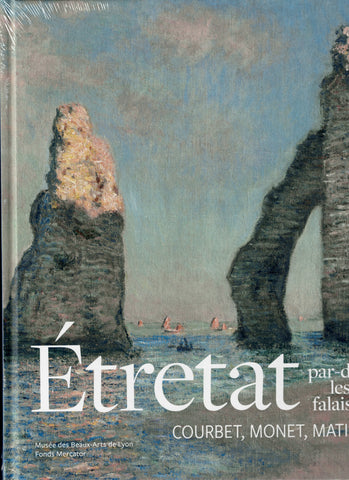Etretat par-delà les falaises. Courbet, Monet, Matisse.