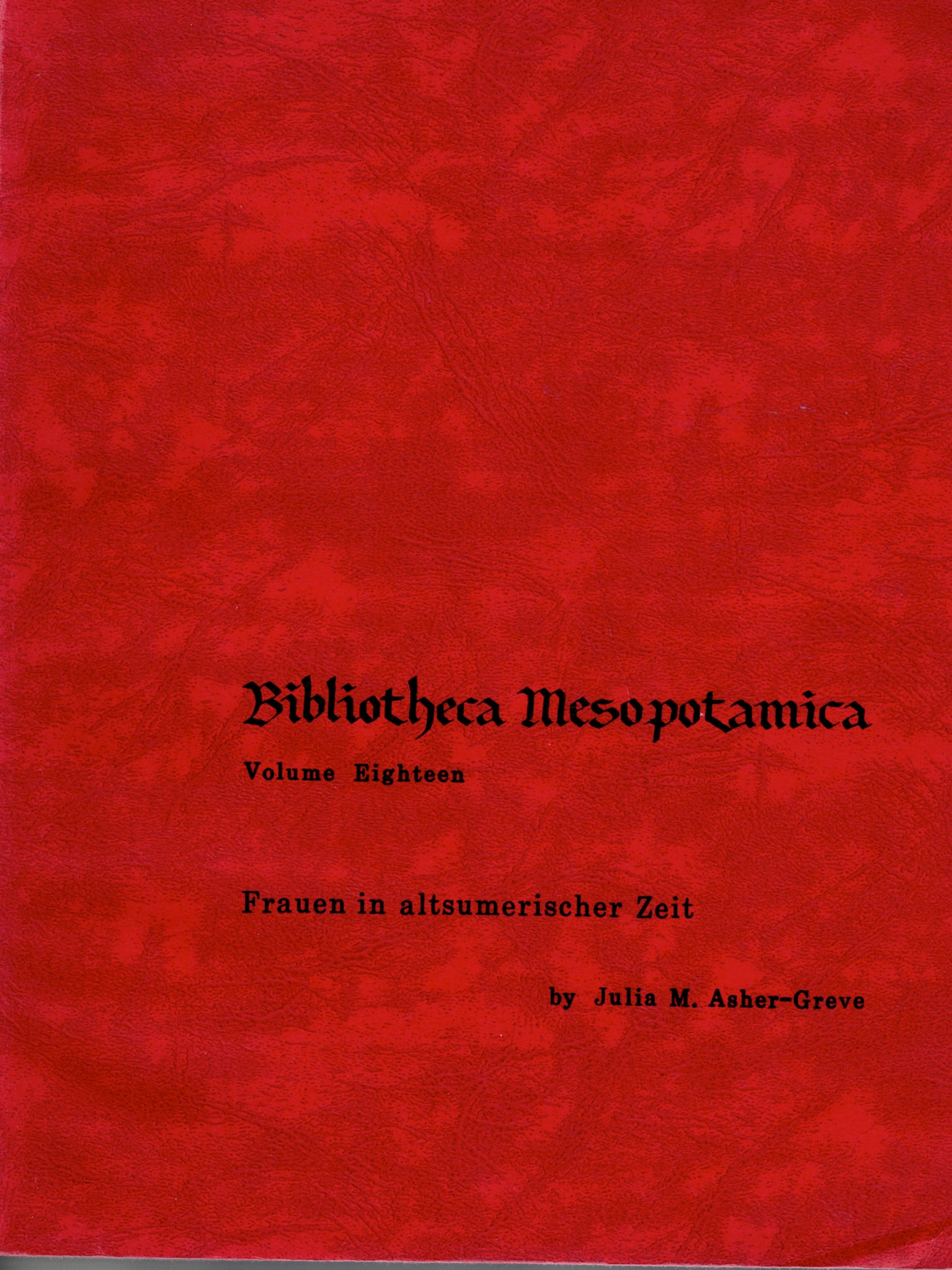 Frauen in altsumerischer Zeit. Bibliotheca Mesopotamica Volume Eighteen.