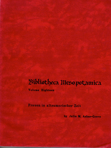 Frauen in altsumerischer Zeit. Bibliotheca Mesopotamica Volume Eighteen.