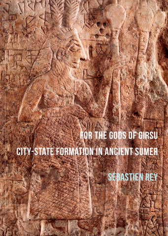 For the Gods of Girsu. City-State Formation in Ancient Sumer.