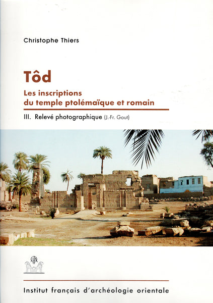 Tôd. Les inscriptions du temple ptolémaïque et romain. Vol. I, II et III.