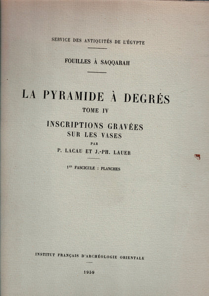 La pyramide à degrés. Tome IV. Inscriptions gravées sur les vases. 1er et 2eme fascicules, textes et planches