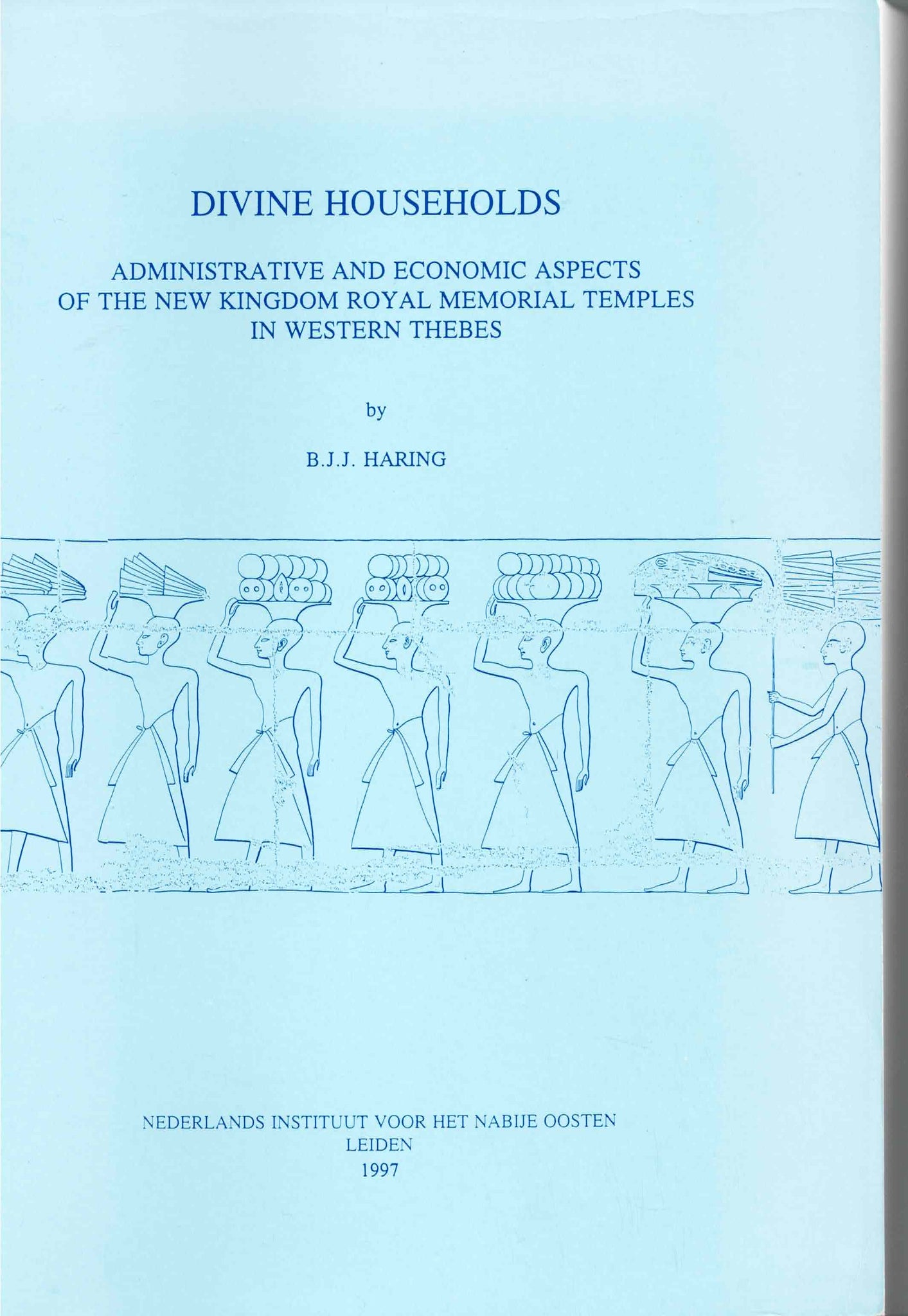Divine households. Administrative and economic aspects of the New Kingdom Royal memorial temples in Western Thebes.
