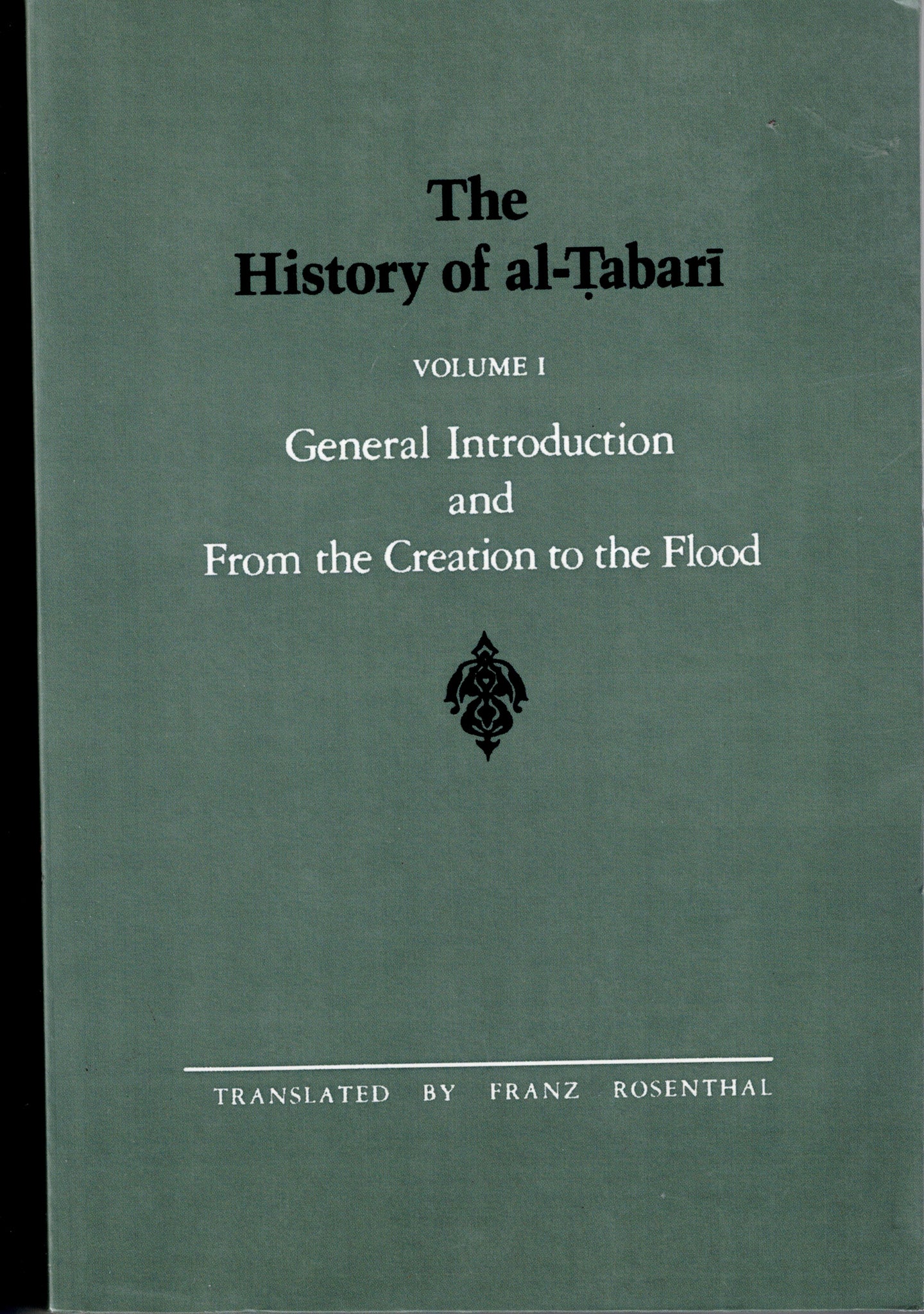 The History of al-Tabari Volume I General Introduction and From the Creation to the Flood.