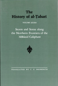 The History of al-Tabari Volume XXXIII Storm and Stress along the Northern Frontiers of the 'Abbasid Caliphate.