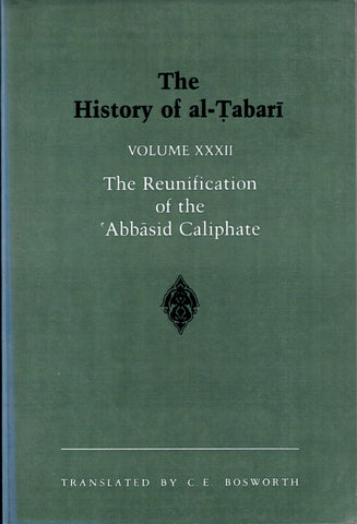 The History of al-Tabari Volume XXXII The Reunification of the 'Abbasid Caliphate.