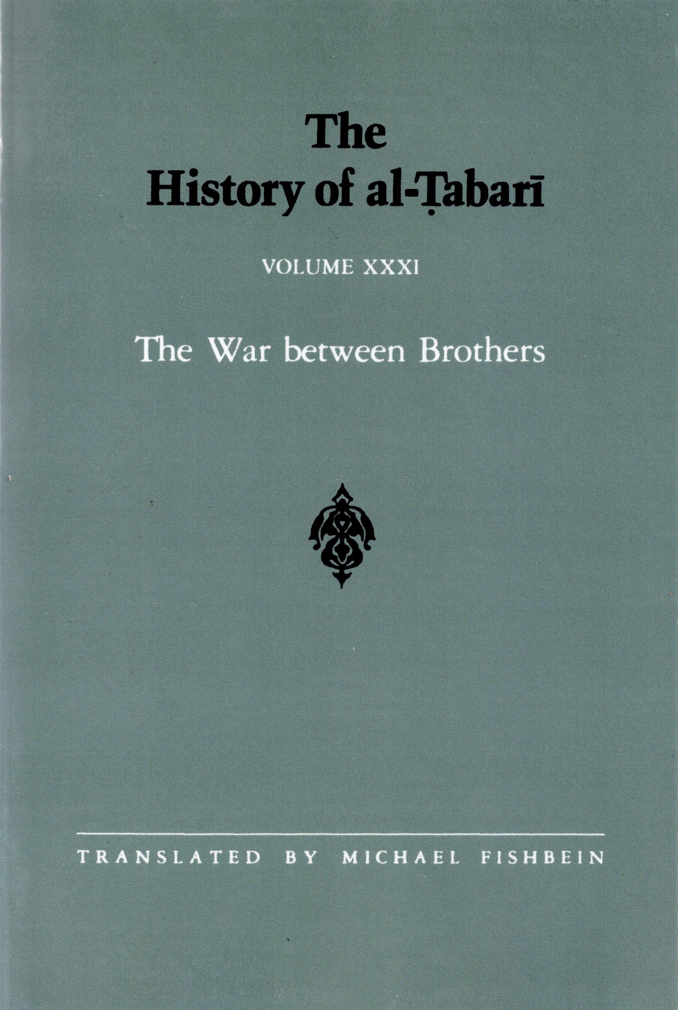 The History of al-Tabari Volume XXXI The War between Brothers.