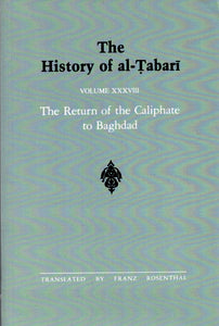 The History of al-Tabari Volume XXXVIII The Return of the Caliphate to Baghdad.