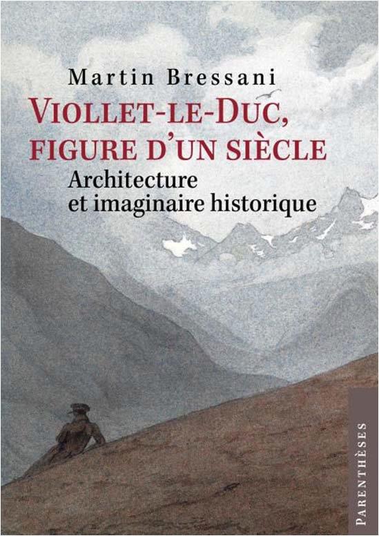 Viollet-Le-Duc. Figure d'un siècle. Architecture et imaginaire historique.