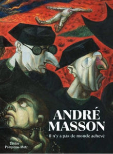 André Masson. Il n'y a pas de monde achevé.