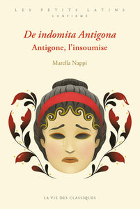 De indomita Antigona. Antigone, l'insoumise.