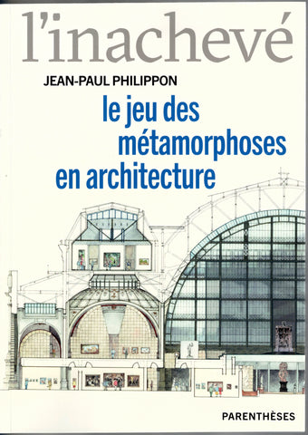 L'inachevé. Le jeu des métamorphoses en architecture.