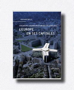 L'Europe en ses capitales. Strasbourg, Luxembourg et Bruxelles (1949-1992).