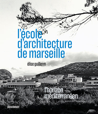 L'école d'architecture de Marseille. L'horizon méditerranéen.