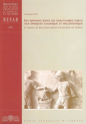 Les Artisans dans les sanctuaires grecs aux époques classique et hellénistique à travers la documentation financière en Grèce.