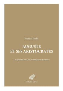 Auguste et ses aristocrates. Les générations de la révolution romaine.