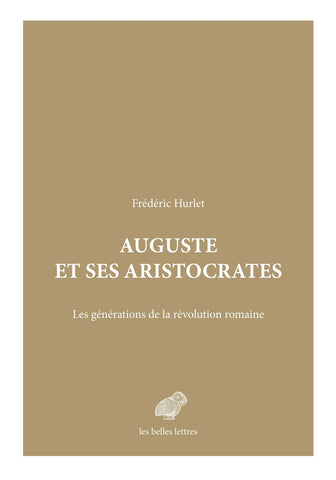 Auguste et ses aristocrates. Les générations de la révolution romaine.