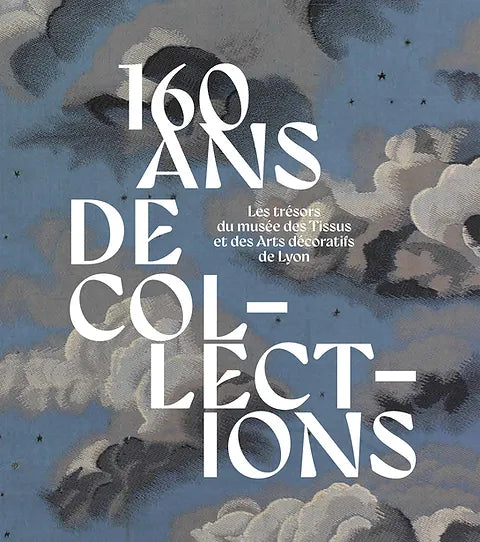 160 ans de collections. Les trésors du musée des tissus et des arts décoratifs de Lyon.