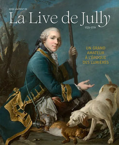 Ange Laurent de La Live de Jully 1725-1779. Un grand amateur à l'époque des lumières.