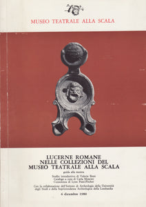 Lucerne romane nelle collezioni del Museo Teatrale alla Scala: Guida alla mostra.