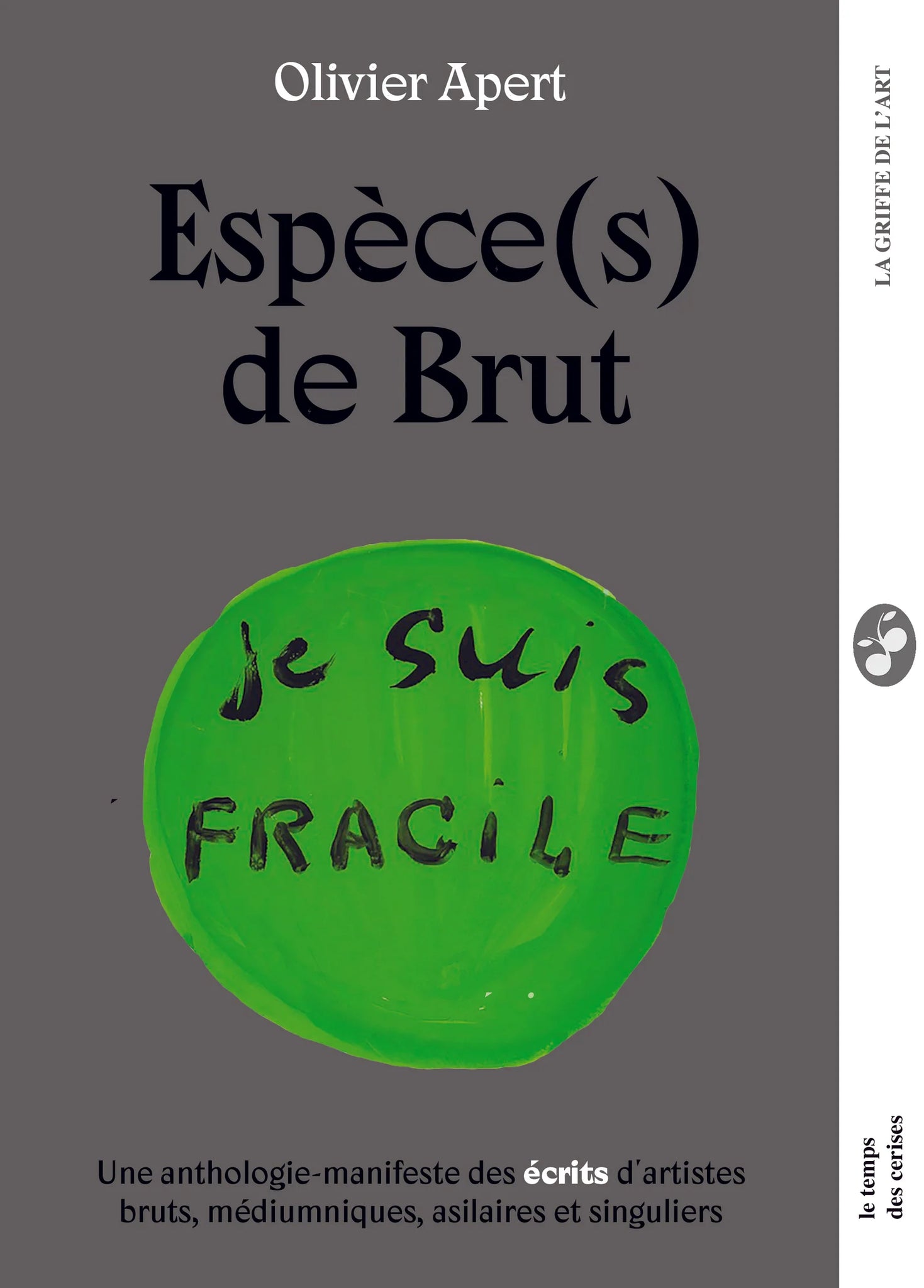 Espèce(s) de Brut. Je suis fragile.