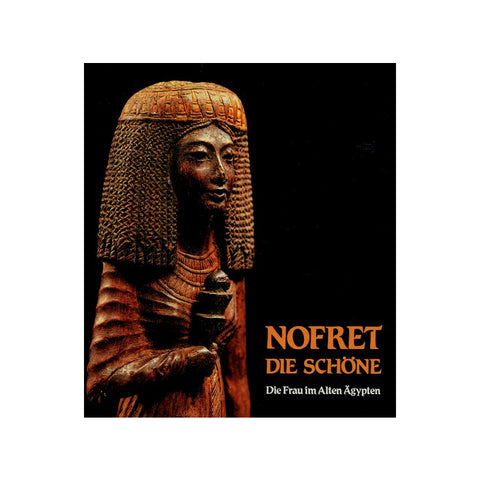 Nofret - die Schöne. Die Frau im Alten Ägypten. Vol 1.