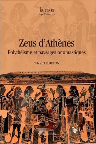 Zeus D'Athènes. Polythéisme et paysages onomastiques. Kernos Supplément 44.