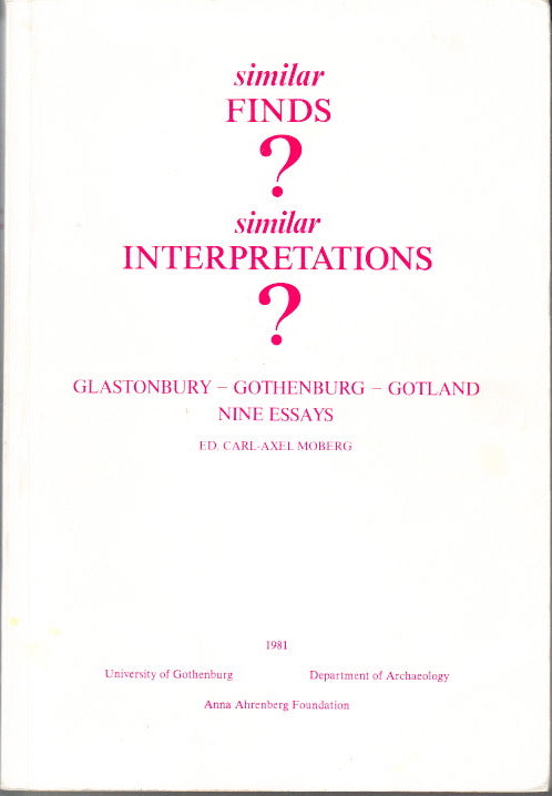 similar Finds ? similar Interpretations ? Glastonbury - Gothenburg - Gotland, Nine essays.