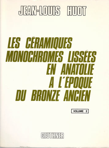 Les céramiques monochromes lissées en Anatolie à l'époque du Bronze Ancien.Vol.1 et vol.2.