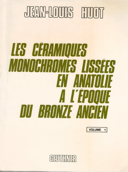 Les céramiques monochromes lissées en Anatolie à l'époque du Bronze Ancien.Vol.1 et vol.2.