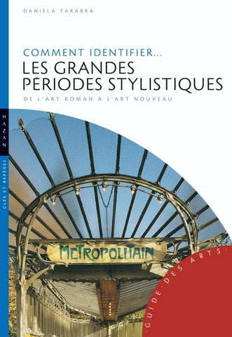 Comment identifier ... les périodes stylistiques. De l'art roman à l'art nouveau.