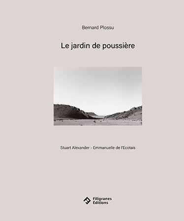 Le jardin de poussière. Bernard Plossu. The Garden of Dust.