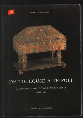 De Toulouse a Tripoli. La puissance Toulousaine au XIIe siècle (1080-1208).