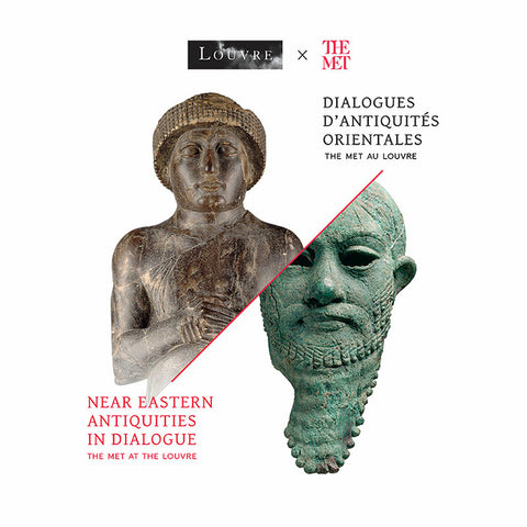 Dialogues d'Antiquités orientales. Near Eastern Antiquites in Dialogue. The Met au Louvre.