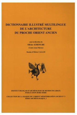 Dictionnaire illustré multilingue de l'architecture du Proche Orient ancien.