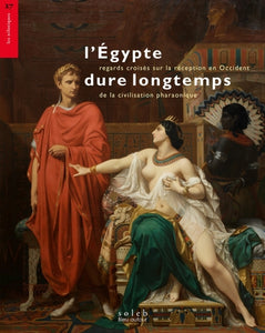 L'Egypte dure longtemps. Regards croisés sur la réception en Occident de la civilisation pharaonique.