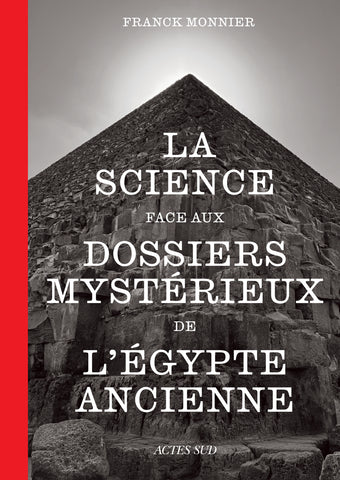 La science face aux dossiers mystérieux de l'Egypte ancienne.