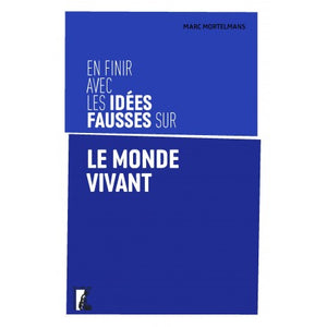 En finir avec les idées fausses sur le monde vivant.