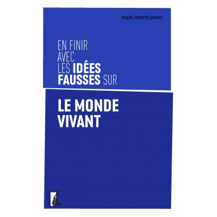 En finir avec les idées fausses sur le monde vivant.