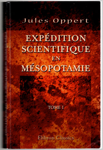 Expédition scientifique en Mésopotamie. Tome 1.