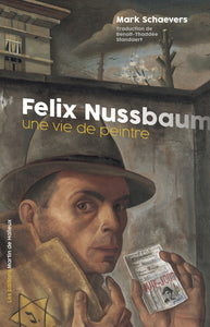 Felix Nussbaum. Une vie de peintre.