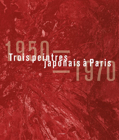 Trois peintres japonais à Paris. 1950 - 1970.